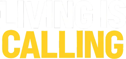 Living is Calling 