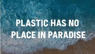 Plastic has no place in paradise